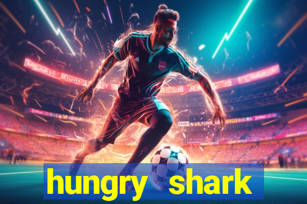 hungry shark evolution dinheiro infinito ios